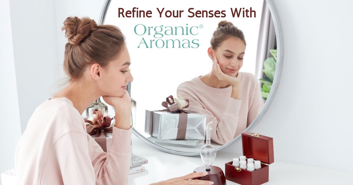 Refine Your Senses With Organic Aromas