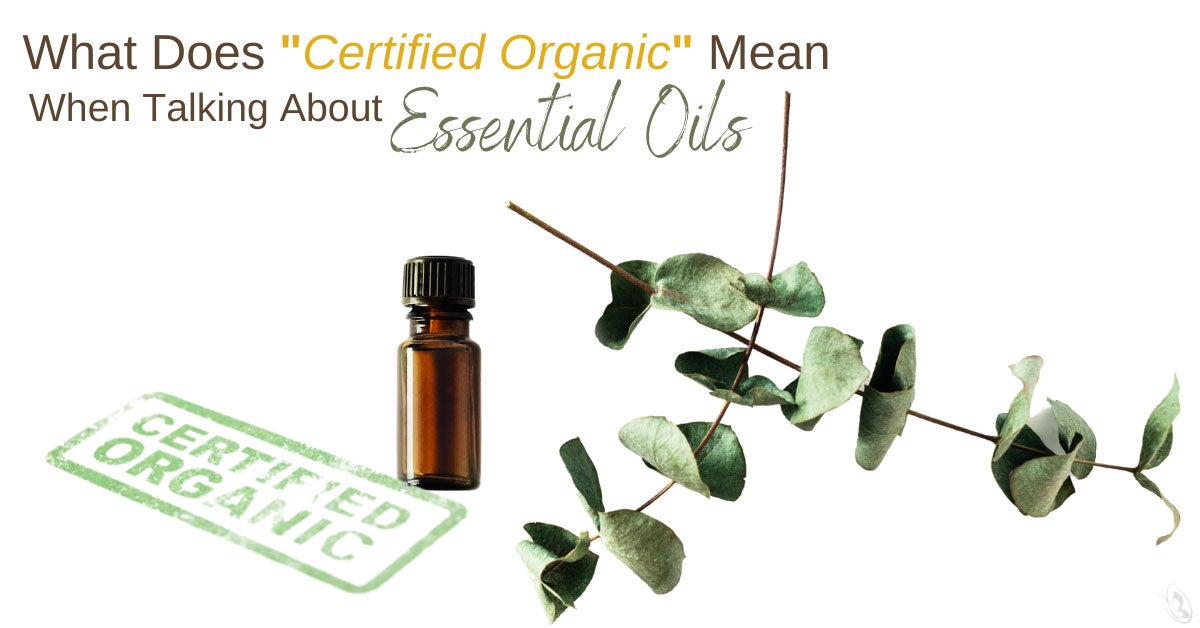 What Does Certified Organic Mean When Talking About Essential Oils